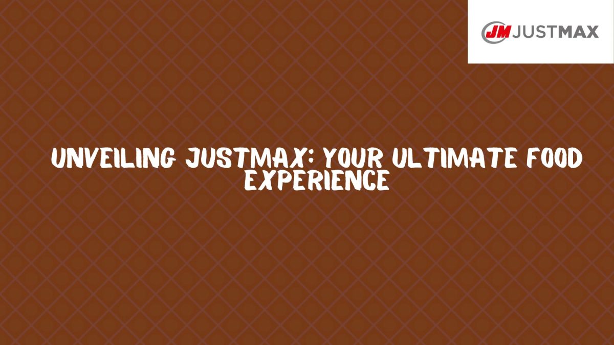 Unveiling JustMax Your Ultimate Food Experience